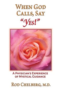 portada When God Calls, Say Yes!: A Physician's Experience of Mystical Guidance (in English)