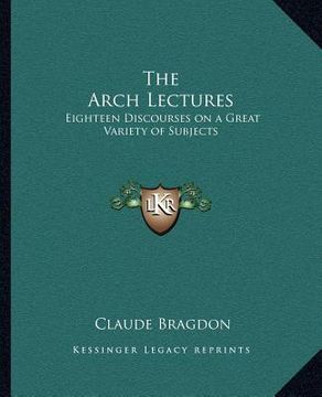 portada the arch lectures: eighteen discourses on a great variety of subjects (en Inglés)