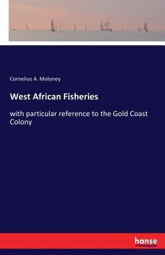 portada West African Fisheries: with particular reference to the Gold Coast Colony (en Inglés)