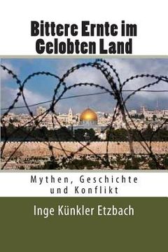 portada Bittere Ernte im Gelobten Land: Mythen, Geschichte und Konflikt (en Alemán)