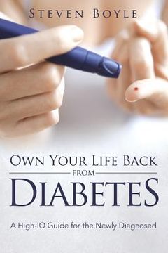 portada Own Your Life Back from Diabetes: A High-IQ Guide for the Newly Diagnosed