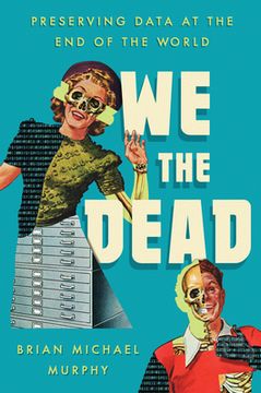 portada We the Dead: Preserving Data at the end of the World (libro en Inglés)