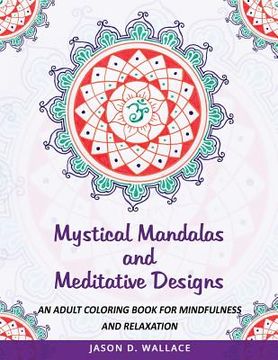 portada Mystical Mandalas and Meditative Designs: An Adult Coloring Book for Mindfulness and Relaxation (en Inglés)