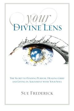 portada Your Divine Lens: The Secret to Finding Purpose, Healing Grief and Living in Alignment with your Soul (en Inglés)