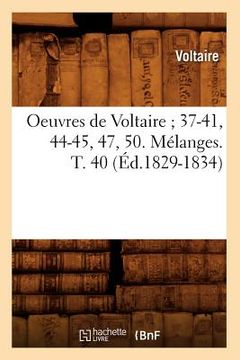 portada Oeuvres de Voltaire 37-41, 44-45, 47, 50. Mélanges. T. 40 (Éd.1829-1834) (en Francés)