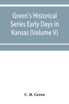 portada Green's Historical Series Early Days in Kansas (Volume V) Tales and traditions of the Marias des Cygnes Valley