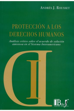 portada Proteccion a los Derechos Humanos Analisis Critico Sobre el Acuerdo de Solucion Amistosa en el Sistema Interam