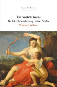 portada The Analyst's Desire: The Ethical Foundation of Clinical Practice (en Inglés)