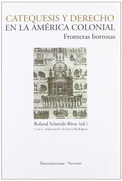portada Catequesis y Derecho en la America Colonial. Fronteras Borrosas
