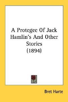 portada a protegee of jack hamlin's and other stories (1894) (en Inglés)
