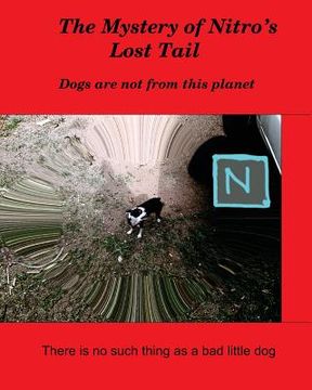 portada The Mystery of Nitro's Lost Tail: There is no such thing as a bad little dog (en Inglés)