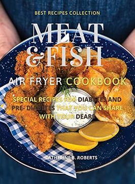 portada Meat and Fish air Fryer Oven Cookbook: Special pre - Diabetic and Diabetic Main Courses to be Shared With Others 