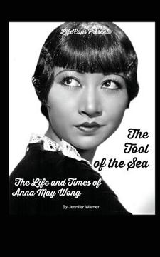 portada The Tool of the Sea: The Life and Times of Anna May Wong