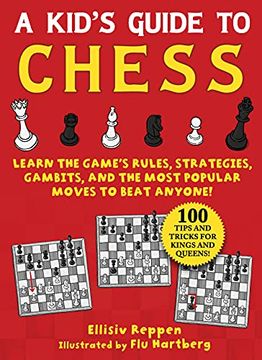 portada Kid'S Guide to Chess: Learn the Game'S Rules, Strategies, Gambits, and the Most Popular Moves to Beat Anyone! ―100 Tips and Tricks for Kings and Queens! 