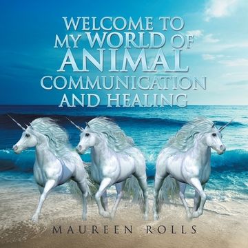 portada Welcome to My World of Animal Communication and Healing (en Inglés)
