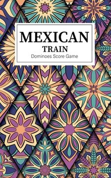 portada Mexican Train Dominoes Score Game: Small size Mexican Train Score Sheets Perfect ScoreKeeping Sheet Book Sectioned Tally Scoresheets Family or Competi