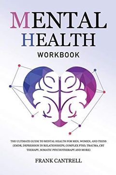 portada Mental Health Workbook: The Ultimate Guide to Mental Health for Men, Women, and Teens (Emdr, Depression in Relationships, Complex Ptsd, Trauma, cbt Therapy, Somatic Psychotherapy and More) (in English)