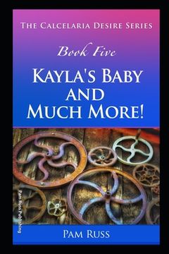 portada The Calcelaria Desire Series: Book Five: Kayla's Baby and Much More! (en Inglés)