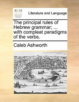 portada the principal rules of hebrew grammar; ... with compleat paradigms of the verbs. (en Inglés)