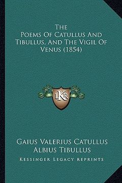 portada the poems of catullus and tibullus, and the vigil of venus (1854) (en Inglés)