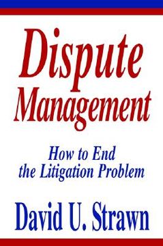 portada dispute management: how to end the litigation problem (en Inglés)