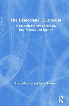 portada The Democratic Courthouse: A Modern History of Design, due Process and Dignity [Hardcover ] (en Inglés)