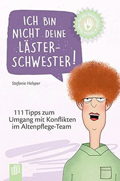 portada Ich bin Nicht Deine Lästerschwester! 111 Tipps zum Umgang mit Konflikten im Altenpflege-Team (en Alemán)