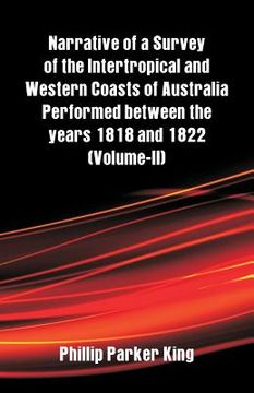 portada Narrative of a Survey of the Intertropical and Western Coasts of Australia Performed between the years 1818 and 1822: (Volume-II) (in English)