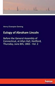 portada Eulogy of Abraham Lincoln: Before the General Assembly of Connecticut, at Allyn Hall, Hartford, Thursday, June 8Th, 1865 - Vol. 2 (en Inglés)