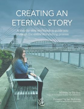 portada Creating an Eternal Story: A Step-By-Step Workbook to Guide You Through the Entire Storytelling Process (en Inglés)