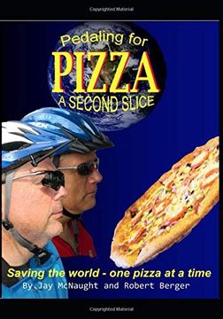 portada Pedaling for Pizza: A Second Slice: Saving the World one Pizza at a Time (en Inglés)