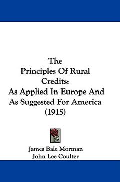 portada the principles of rural credits: as applied in europe and as suggested for america (1915) (en Inglés)