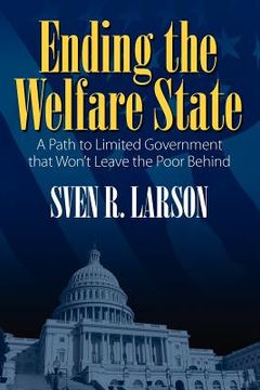 portada ending the welfare state: a path to limited government that won't leave the poor behind (en Inglés)