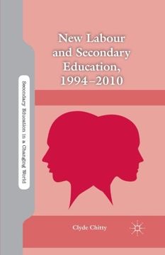 portada New Labour and Secondary Education, 1994-2010 (Secondary Education in a Changing World)