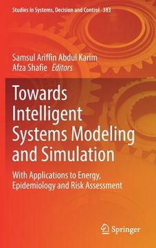 portada Towards Intelligent Systems Modeling and Simulation: With Applications to Energy, Epidemiology and Risk Assessment (in English)
