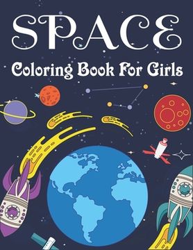 portada Space Coloring Book for Girls: Fantastic Outer Space Coloring for Kids with Astronauts, Planets, Solar System, Aliens, Rockets & UFOs: Unique gift fo (en Inglés)