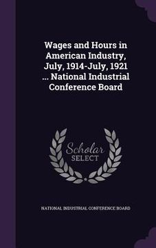 portada Wages and Hours in American Industry, July, 1914-July, 1921 ... National Industrial Conference Board (en Inglés)