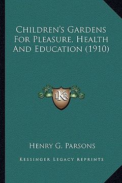 portada children's gardens for pleasure, health and education (1910) (in English)