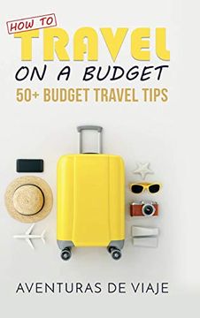 portada How to Travel on a Budget: 52 Budget Travel Tips (en Inglés)