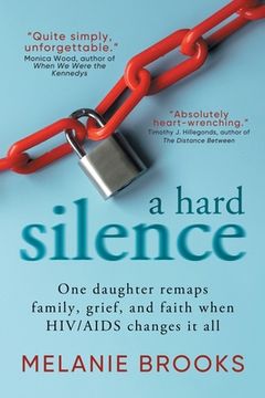 portada A Hard Silence: One daughter remaps family, grief, and faith when HIV/AIDS changes it all (in English)