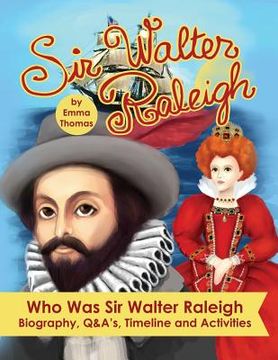 portada Sir Walter Raleigh Who Was Sir Walter Raleigh: Biography, Q&A?s, Timeline and Activities (en Inglés)