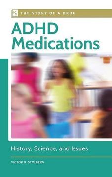portada ADHD Medications: History, Science, and Issues (The Story of a Drug)
