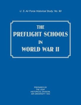 portada The Preflight Schools in World War II (US Air Forces Historical Studies: No. 90) (en Inglés)