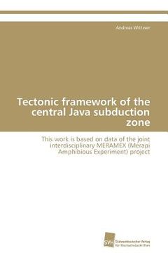 portada tectonic framework of the central java subduction zone (en Inglés)