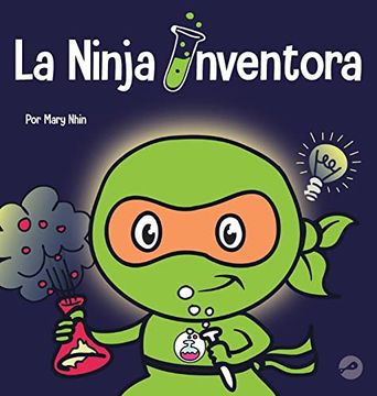 portada La Ninja Inventor: Un Libro Para Niños Sobre la Creatividad y de Dónde Vienen las Ideas (in Spanish)