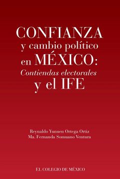 portada Confianza y Cambio Politico en Mexico: Contiendas Electorales y el ife (in Spanish)