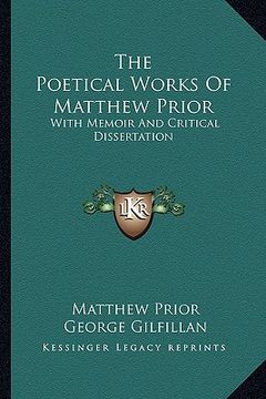 portada the poetical works of matthew prior: with memoir and critical dissertation (en Inglés)