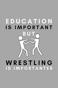 portada Education is Important but Wrestling is Importanter: Funny College Wrestling Gift Idea for Coach Training Tournament Scouting (en Inglés)