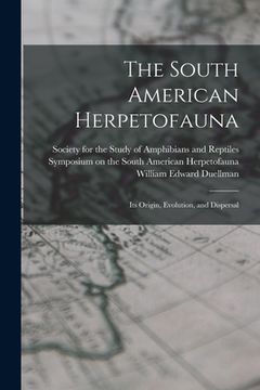 portada The South American Herpetofauna: Its Origin, Evolution, and Dispersal (en Inglés)