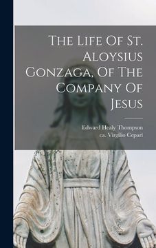 portada The Life Of St. Aloysius Gonzaga, Of The Company Of Jesus (en Inglés)